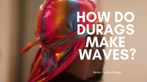 How Do Durags Make Waves